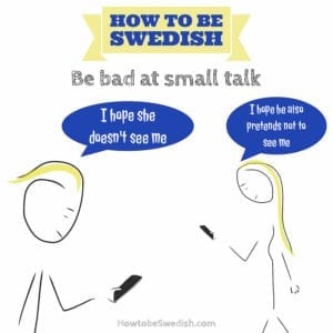 Be bad at small talk - How to be Swedish