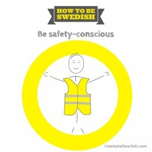 Be safety-conscious - How to be Swedish