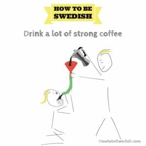 Drink strong coffee in Sweden - how to be Swedish