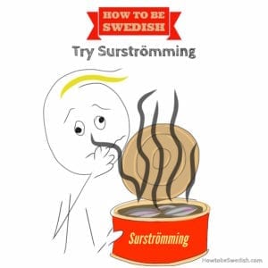 Try Swedish Surstromming fermented herring - How to be Swedish