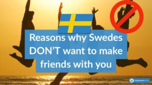 Reasons Why Swedes Don't Want to Make Friends with You